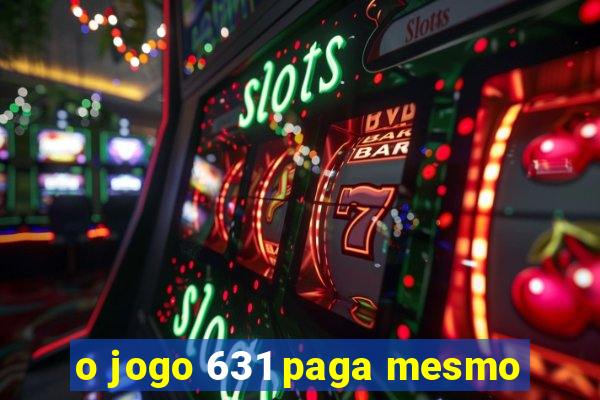 o jogo 631 paga mesmo